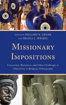 Missionary Impositions : Conversion, résistance et autres défis à l'objectivité dans l'ethnographie religieuse - Missionary Impositions: Conversion, Resistance, and other Challenges to Objectivity in Religious Ethnography