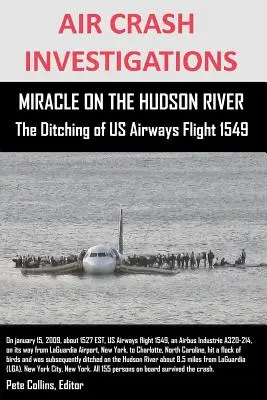 AIR CRASH INVESTIGATIONS MIRACLE ON THE HUDSON RIVER The Ditching of US Airways Flight 1549 (en anglais) - AIR CRASH INVESTIGATIONS MIRACLE ON THE HUDSON RIVER The Ditching of US Airways Flight 1549