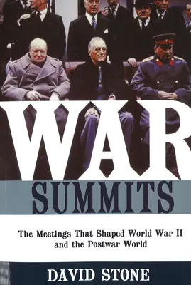 Les sommets de la guerre : Les réunions qui ont façonné la Seconde Guerre mondiale et le monde de l'après-guerre - War Summits: The Meetings That Shaped World War II and the Postwar World