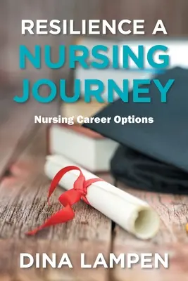 La résilience, un parcours infirmier : Options de carrière en soins infirmiers - Resilience a Nursing Journey: Nursing Career Options