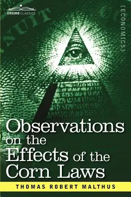 Observations sur les effets des lois sur le maïs et de la hausse ou de la baisse du prix du maïs sur l'agriculture et la richesse générale d'un pays - Observations on the Effects of the Corn Laws and of a Rise or Fall in the Price of Corn on the Agriculture and General Wealth of a Country