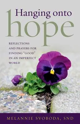 S'accrocher à l'espoir : Réflexions et prières pour trouver le bien dans un monde imparfait ». - Hanging Onto Hope: Reflections and Prayers for Finding Good