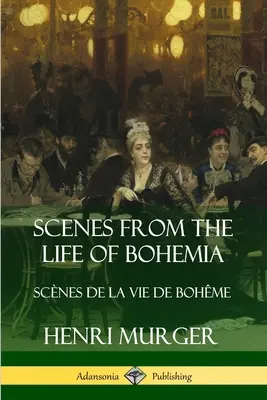 Scènes de la vie de Bohème : Scènes de la vie de Bohême - Scenes from the Life of Bohemia: Scnes De La Vie De Bohme