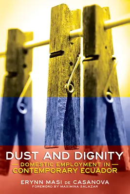 Poussière et dignité : L'emploi domestique dans l'Équateur contemporain - Dust and Dignity: Domestic Employment in Contemporary Ecuador