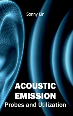 Émission acoustique : Sondes et utilisation - Acoustic Emission: Probes and Utilization