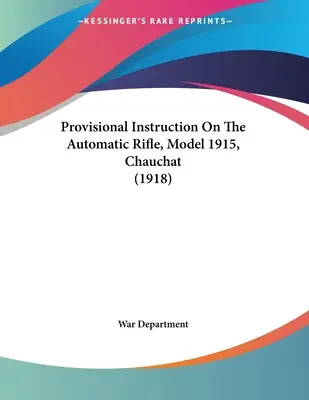 Instruction provisoire sur le fusil automatique, modèle 1915, Chauchat (1918) - Provisional Instruction On The Automatic Rifle, Model 1915, Chauchat (1918)