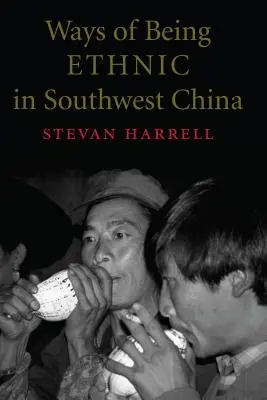 Façons d'être ethnique dans le sud-ouest de la Chine - Ways of Being Ethnic in Southwest China