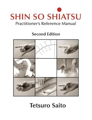 Shin So Shiatsu : Guérir les systèmes méridiens profonds - Manuel de référence du praticien, deuxième édition - Shin So Shiatsu: Healing the Deeper Meridian Systems - Practitioner's Reference Manual, Second Edition