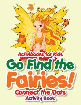 Trouve les fées ! Cahier d'activités des points à relier - Go Find the Fairies! Connect the Dots Activity Book