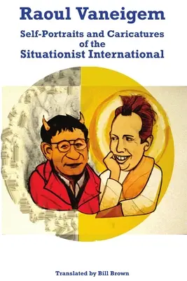 Raoul Vaneigem : Autoportraits et caricatures de l'Internationale Situationniste - Raoul Vaneigem: Self-Portraits and Caricatures of the Situationist International