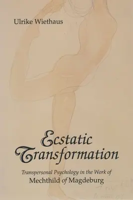 Transformation extatique : La psychologie transpersonnelle dans l'œuvre de Mechthild de Magdebourg - Ecstatic Transformation: Transpersonal Psychology in the Work of Mechthild of Magdeburg