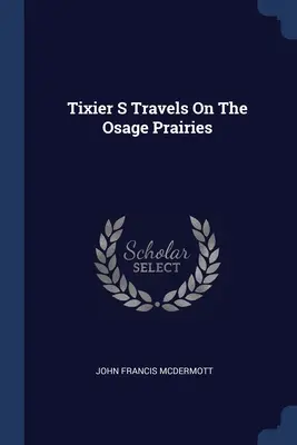 Les voyages de Tixier dans les prairies d'Osage - Tixier S Travels On The Osage Prairies
