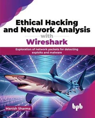 Piratage éthique et analyse de réseau avec Wireshark : Exploration des paquets réseau pour détecter les exploits et les logiciels malveillants - Ethical Hacking and Network Analysis with Wireshark: Exploration of Network Packets for Detecting Exploits and Malware