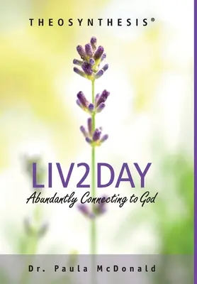 Liv2Day : Se connecter abondamment à Dieu - Liv2Day: Abundantly Connecting to God