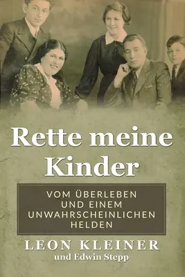 Rette meine Kinder : Vom berleben und einem unwahrscheinlichen Helden - Rette meine Kinder: Vom berleben und einem unwahrscheinlichen Helden