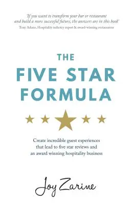 Formule cinq étoiles : Créer des expériences incroyables pour les clients, qui conduisent à des critiques cinq étoiles et à une entreprise d'hôtellerie primée - Five Star Formula: Create Incredible Guest Experiences That Lead to Five Star Reviews and an Award Winning Hospitality Business