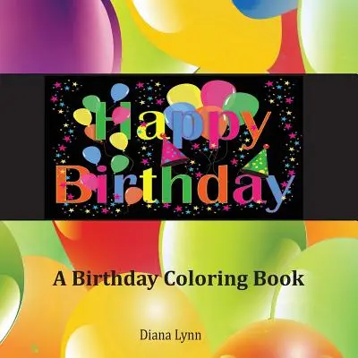 Joyeux anniversaire : Un livre de coloriage pour les anniversaires - Happy Birthday: A Birthday Coloring Book