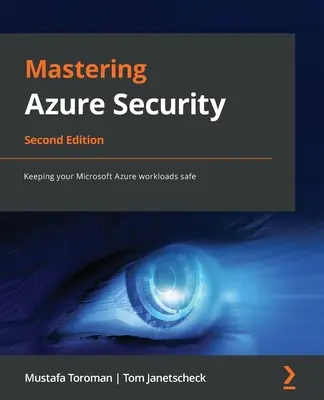 Maîtriser la sécurité Azure - Deuxième édition : Assurer la sécurité de vos charges de travail Microsoft Azure - Mastering Azure Security - Second Edition: Keeping your Microsoft Azure workloads safe