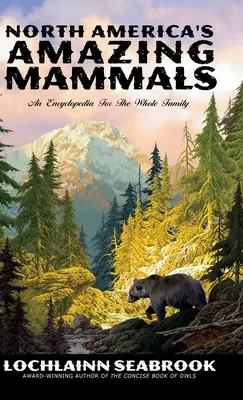 Les étonnants mammifères d'Amérique du Nord : Une encyclopédie pour toute la famille - North America's Amazing Mammals: An Encyclopedia for the Whole Family