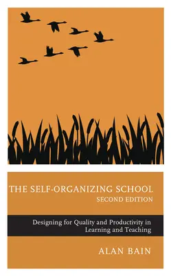 L'école auto-organisée : Concevoir pour la qualité et la productivité dans l'apprentissage et l'enseignement, 2e édition - The Self-Organizing School: Designing for Quality and Productivity in Learning and Teaching, 2nd edition