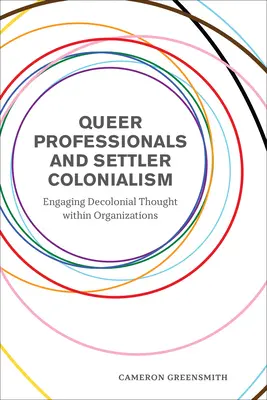 Professionnels queer et colonialisme d'implantation : Engager la pensée décoloniale au sein des organisations - Queer Professionals and Settler Colonialism: Engaging Decolonial Thought Within Organizations