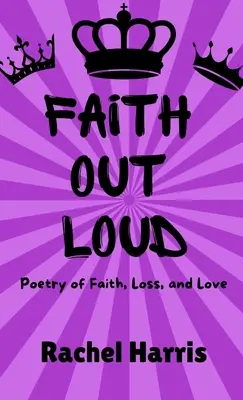 La foi à voix haute : Poésie de la foi, de l'amour et de la perte - Faith Out Loud: Poetry of Faith, Love, and Loss