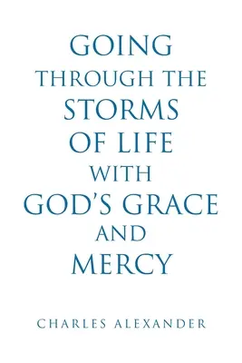 Traverser les tempêtes de la vie avec la grâce et la miséricorde de Dieu - Going Through the Storms of Life with God's Grace and Mercy