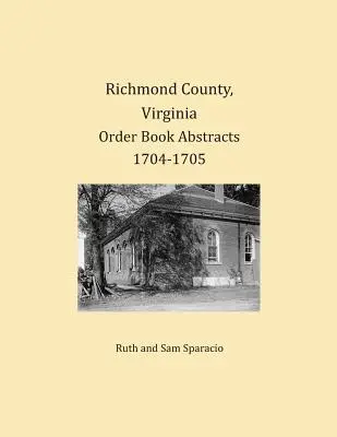 Comté de Richmond, Virginie Résumés des livres d'ordres 1704-1705 - Richmond County, Virginia Order Book Abstracts 1704-1705