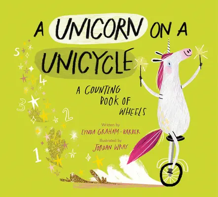 Une licorne sur un monocycle : Un livre de comptage de roues - A Unicorn on a Unicycle: A Counting Book of Wheels