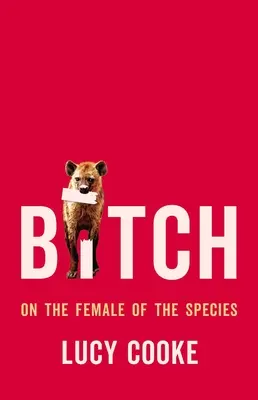 Salope : La femelle de l'espèce - Bitch: On the Female of the Species