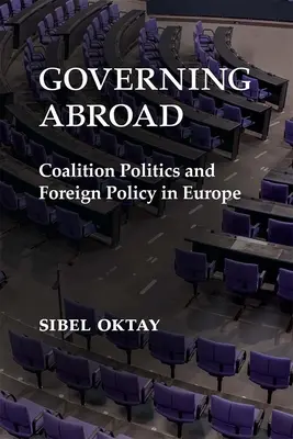 Gouverner à l'étranger : La politique de coalition et la politique étrangère en Europe - Governing Abroad: Coalition Politics and Foreign Policy in Europe