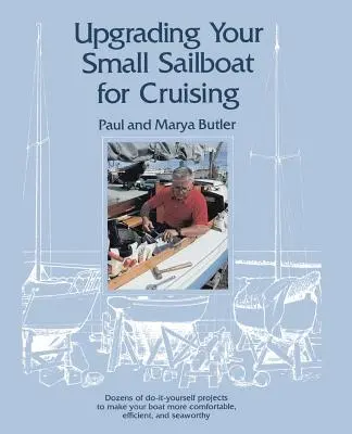 Améliorer votre petit voilier pour la croisière - Upgrading Your Small Sailboat for Cruising