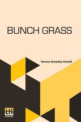 Bunch Grass : Chronique de la vie dans un ranch de bétail - Bunch Grass: A Chronicle Of Life On A Cattle Ranch