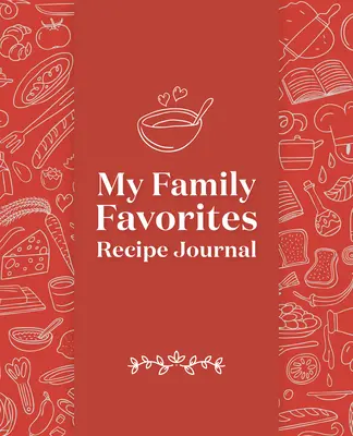 Journal de recettes de ma famille préférée : Un journal vierge de souvenirs - My Family Favorites Recipe Journal: A Blank Keepsake Journal