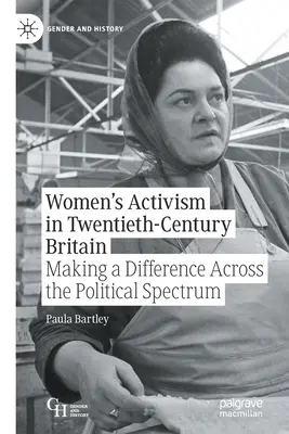 L'activisme des femmes en Grande-Bretagne au XXe siècle : Faire la différence à travers le spectre politique - Women's Activism in Twentieth-Century Britain: Making a Difference Across the Political Spectrum