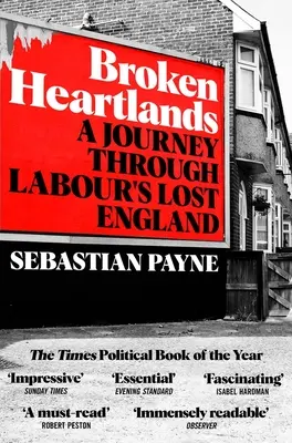 Terre de cœur brisée : Un voyage dans l'Angleterre perdue des travaillistes - Broken Heartlands: A Journey Through Labour's Lost England