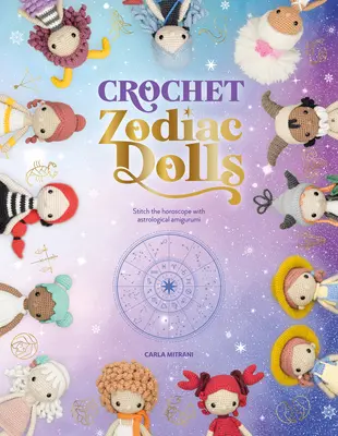 Poupées du zodiaque au crochet : Piquez l'horoscope avec des amigurumi astrologiques - Crochet Zodiac Dolls: Stitch the Horoscope with Astrological Amigurumi