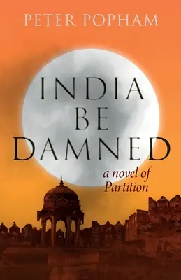 L'Inde soit maudite : Un roman sur la partition - India Be Damned: A Novel of Partition