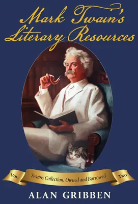 Les ressources littéraires de Mark Twain : Une reconstitution de sa bibliothèque et de ses lectures, Vol II - Mark Twain's Literary Resources: A Reconstruction of His Library and Reading, Vol II