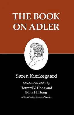 Écrits de Kierkegaard, XXIV, Volume 24 : Le livre sur Adler - Kierkegaard's Writings, XXIV, Volume 24: The Book on Adler
