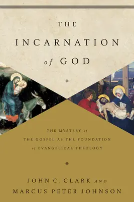 L'Incarnation de Dieu : Le mystère de l'Évangile comme fondement de la théologie évangélique - The Incarnation of God: The Mystery of the Gospel as the Foundation of Evangelical Theology