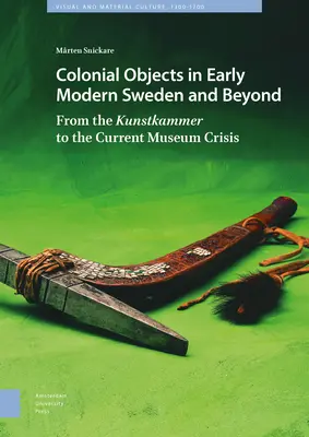Les objets coloniaux dans la Suède du début de l'ère moderne et au-delà : De la Kunstkammer à la crise muséale actuelle - Colonial Objects in Early Modern Sweden and Beyond: From the Kunstkammer to the Current Museum Crisis