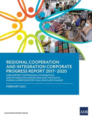 Coopération et intégration régionales - Rapport d'activité 2017-2020 : Soutien de la BAsD à la coopération et à l'intégration régionales en Asie et dans le Pacifique - Regional Cooperation and Integration Corporate Progress Report 2017-2020: ADB Support for Regional Cooperation and Integration across Asia and the Pac