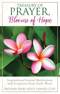 Trésor de prière, fleurs d'espérance : méditations inspirées de la Parole de Dieu dans un journal et dans les Écritures - Treasury of Prayer, Blooms of Hope: Inspirational Journal Meditations and Scriptures From God's Word