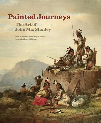 Voyages peints, 17 : L'art de John Mix Stanley - Painted Journeys, 17: The Art of John Mix Stanley