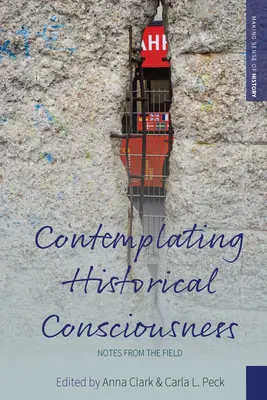 Contempler la conscience historique : Notes de terrain - Contemplating Historical Consciousness: Notes from the Field