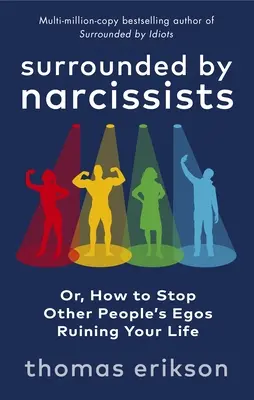 Entouré de narcissiques - Ou, comment arrêter de se faire gâcher la vie par l'ego des autres - Surrounded by Narcissists - Or, How to Stop Other People's Egos Ruining Your Life