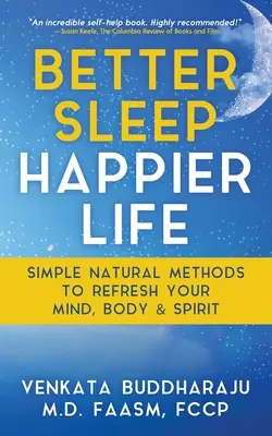 Un meilleur sommeil, une vie plus heureuse : Des méthodes naturelles simples pour rafraîchir votre esprit, votre corps et votre âme - Better Sleep, Happier Life: Simple Natural Methods to Refresh Your Mind, Body, and Spirit