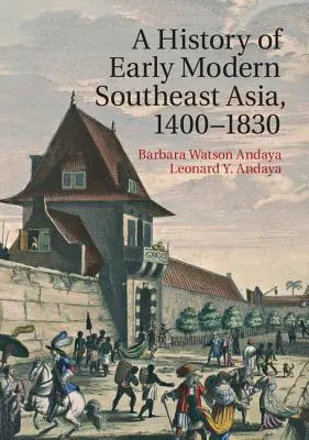 Histoire du début de l'Asie du Sud-Est moderne, 1400-1830 - A History of Early Modern Southeast Asia, 1400-1830