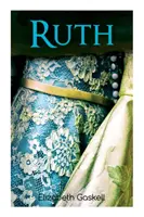 Ruth : Classique de la romance victorienne, avec biographie de l'auteur - Ruth: Victorian Romance Classic, With Author's Biography